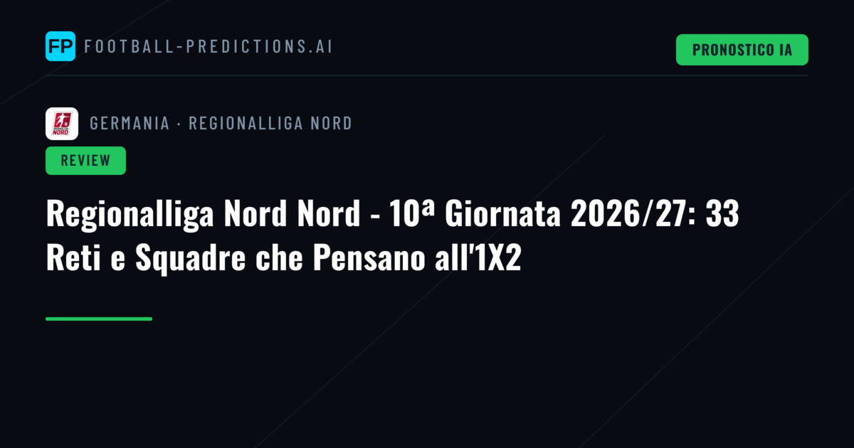 Regionalliga Nord Nord - 10ª Giornata 2026/27: 33 Reti e Squadre che Pensano all'1X2
