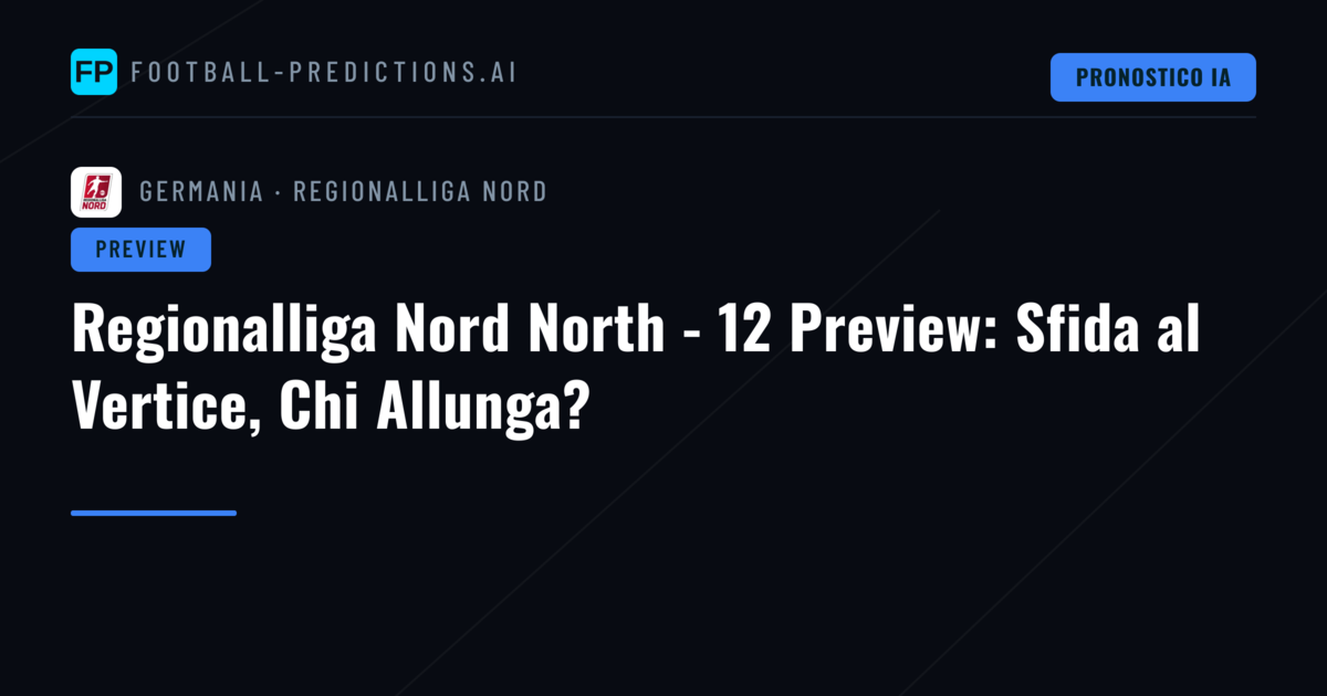 Regionalliga Nord North - 12 Preview: Sfida al Vertice, Chi Allunga?