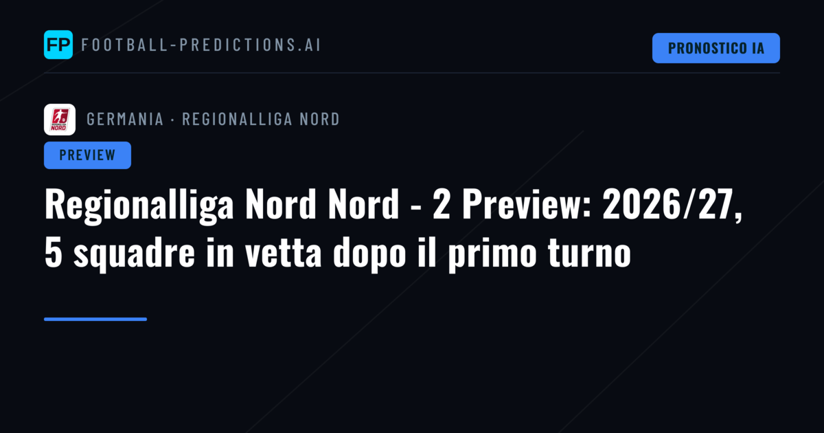 Regionalliga Nord Nord - 2 Preview: 2026/27, 5 squadre in vetta dopo il primo turno