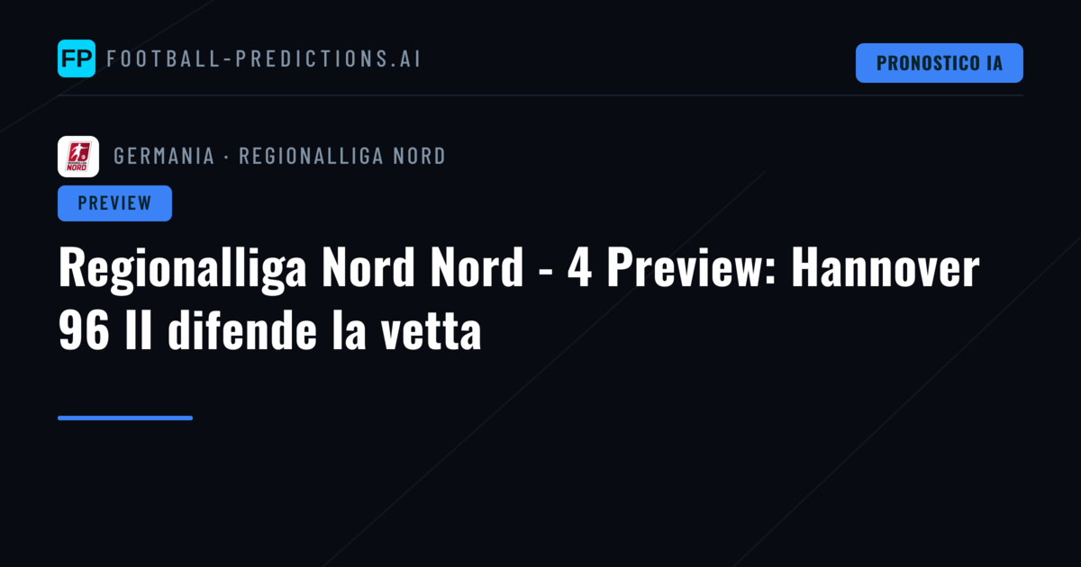 Regionalliga Nord Nord - 4 Preview: Hannover 96 II difende la vetta
