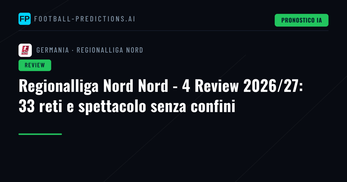 Regionalliga Nord Nord - 4 Review 2026/27: 33 reti e spettacolo senza confini