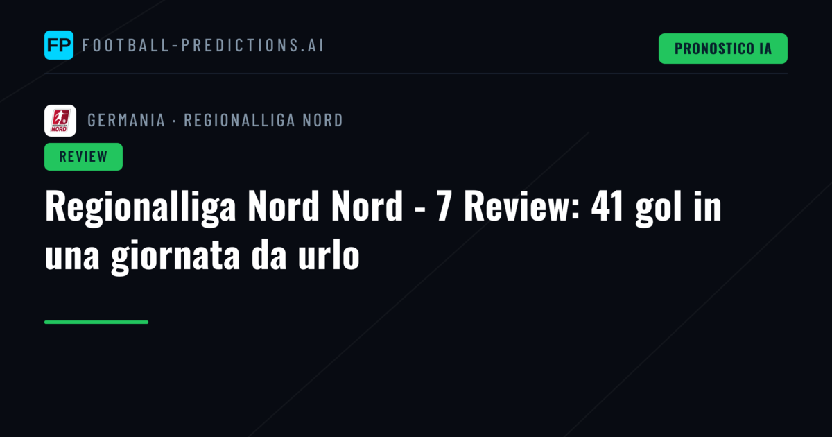 Regionalliga Nord Nord - 7 Review: 41 gol in una giornata da urlo