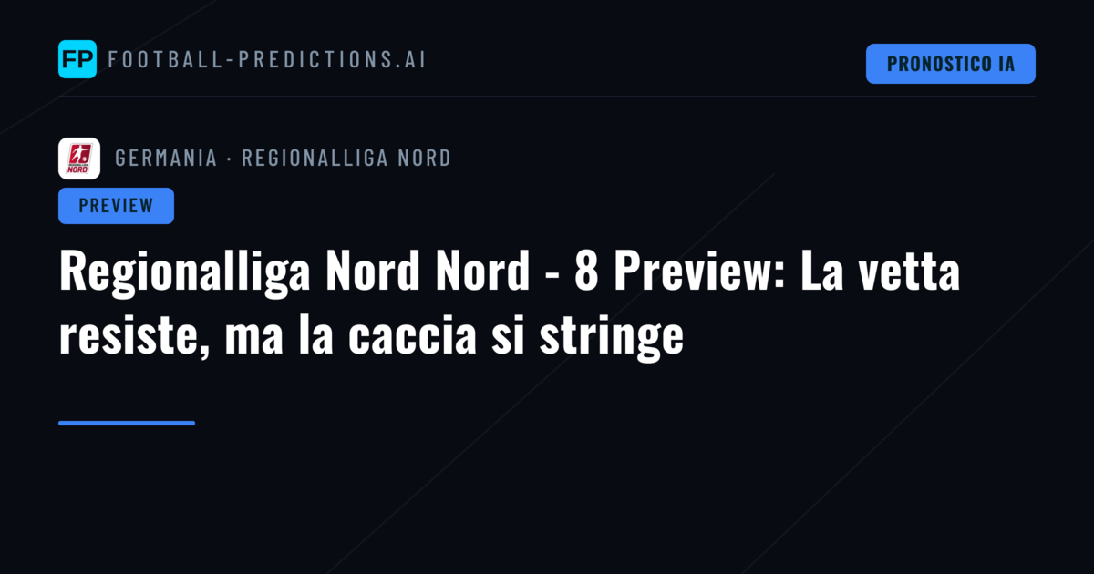 Regionalliga Nord Nord - 8 Preview: La vetta resiste, ma la caccia si stringe