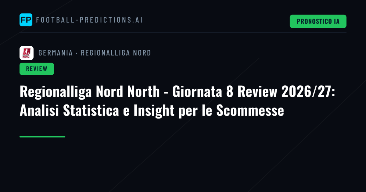 Regionalliga Nord North - Giornata 8 Review 2026/27: Analisi Statistica e Insight per le Scommesse