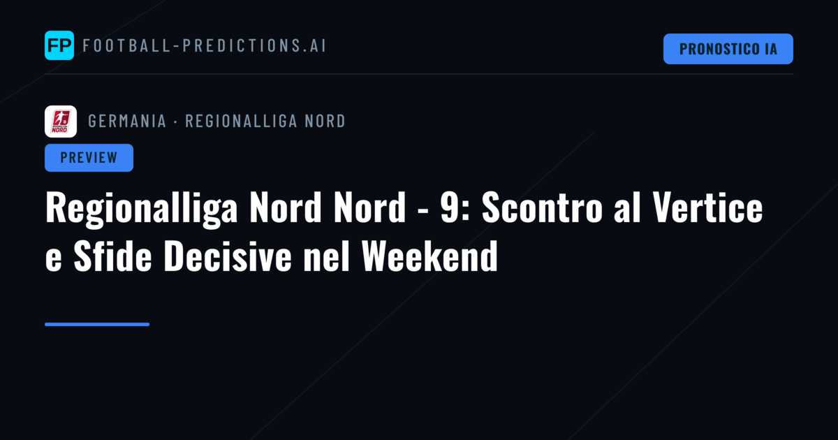 Regionalliga Nord Nord - 9: Scontro al Vertice e Sfide Decisive nel Weekend