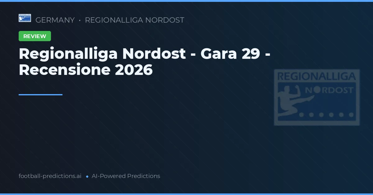 Regionalliga Nordost - Gara 29 - Recensione 2026