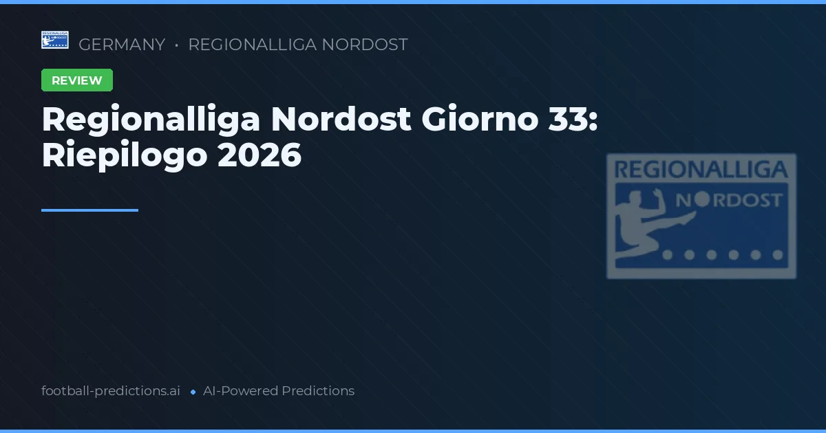 Regionalliga Nordost Giorno 33: Riepilogo 2026