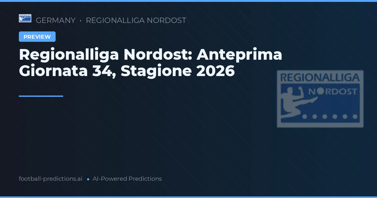 Regionalliga Nordost: Anteprima Giornata 34, Stagione 2026