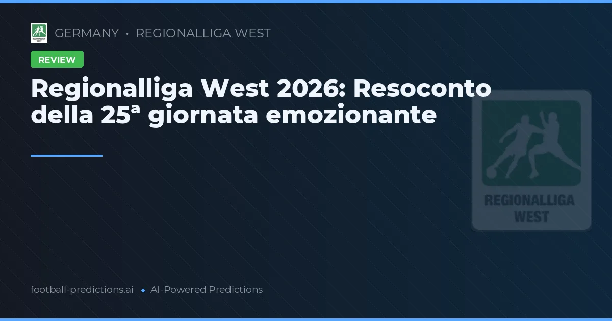 Regionalliga West 2026: Resoconto della 25ª giornata emozionante