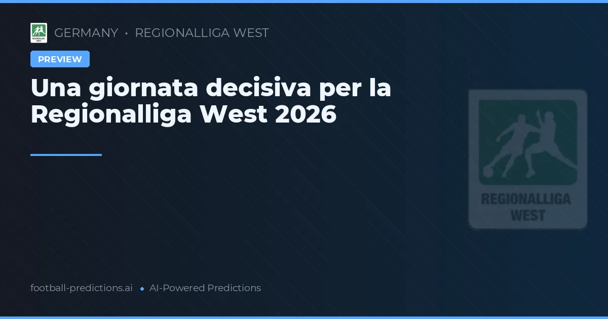 Una giornata decisiva per la Regionalliga West 2026