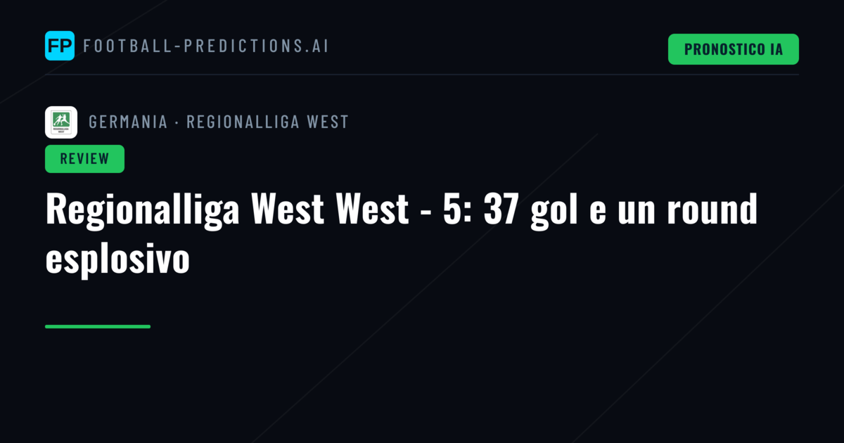 Regionalliga West West - 5: 37 gol e un round esplosivo
