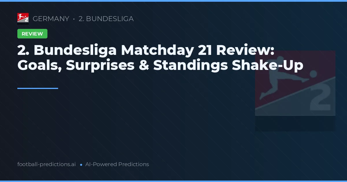 2. Bundesliga Matchday 21 Review: Goals, Surprises & Standings Shake-Up