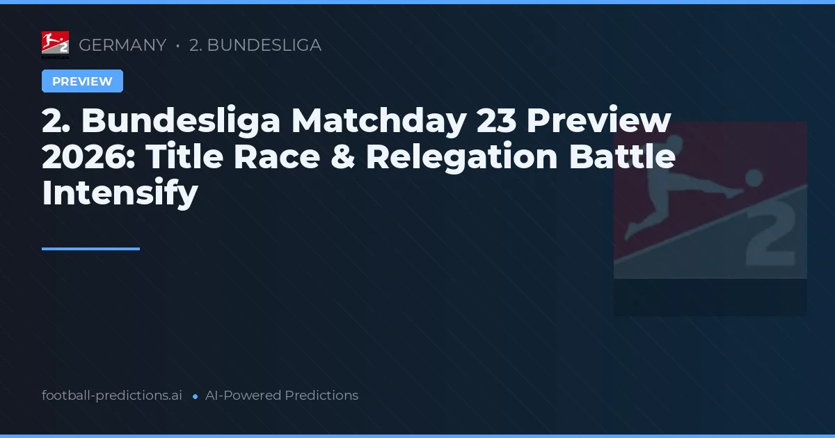 2. Bundesliga Matchday 23 Preview 2026: Title Race & Relegation Battle Intensify