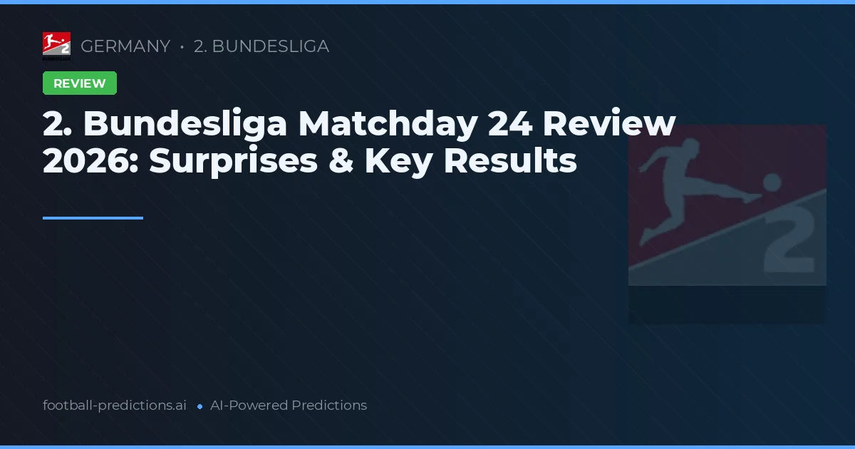 2. Bundesliga Matchday 24 Review 2026: Surprises & Key Results