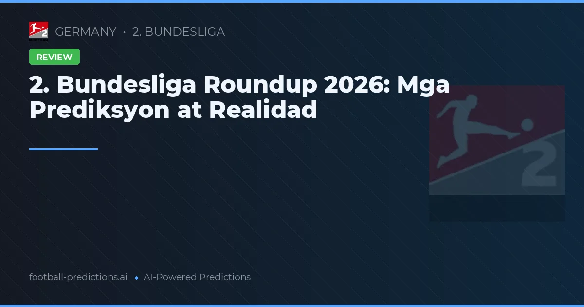 2. Bundesliga Roundup 2026: Mga Prediksyon at Realidad