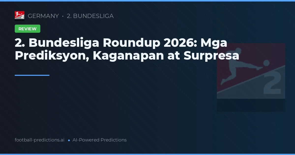 2. Bundesliga Roundup 2026: Mga Prediksyon, Kaganapan at Surpresa