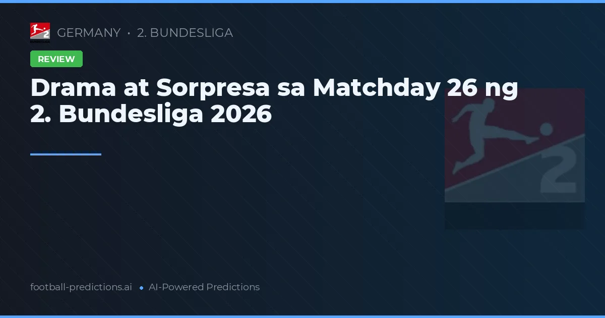 Drama at Sorpresa sa Matchday 26 ng 2. Bundesliga 2026
