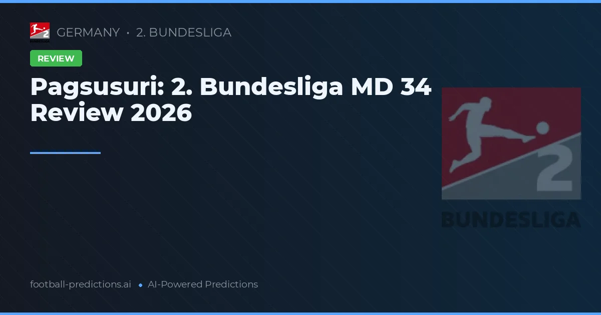 Pagsusuri: 2. Bundesliga MD 34 Review 2026