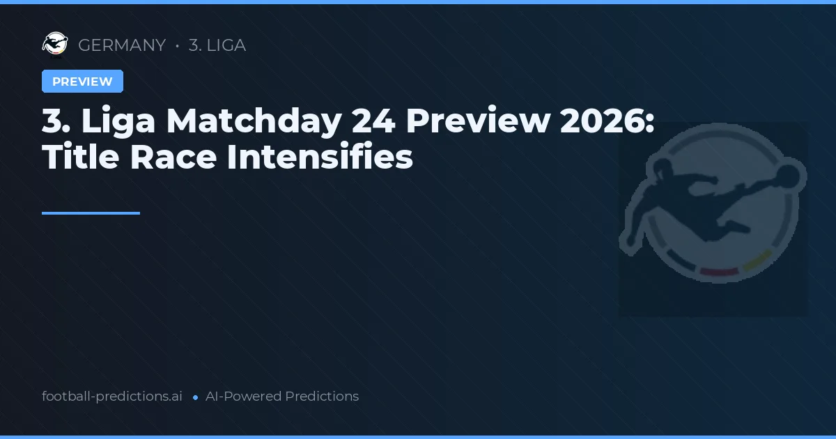 3. Liga Matchday 24 Preview 2026: Title Race Intensifies