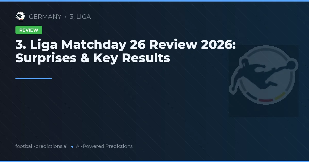 3. Liga Matchday 26 Review 2026: Surprises & Key Results