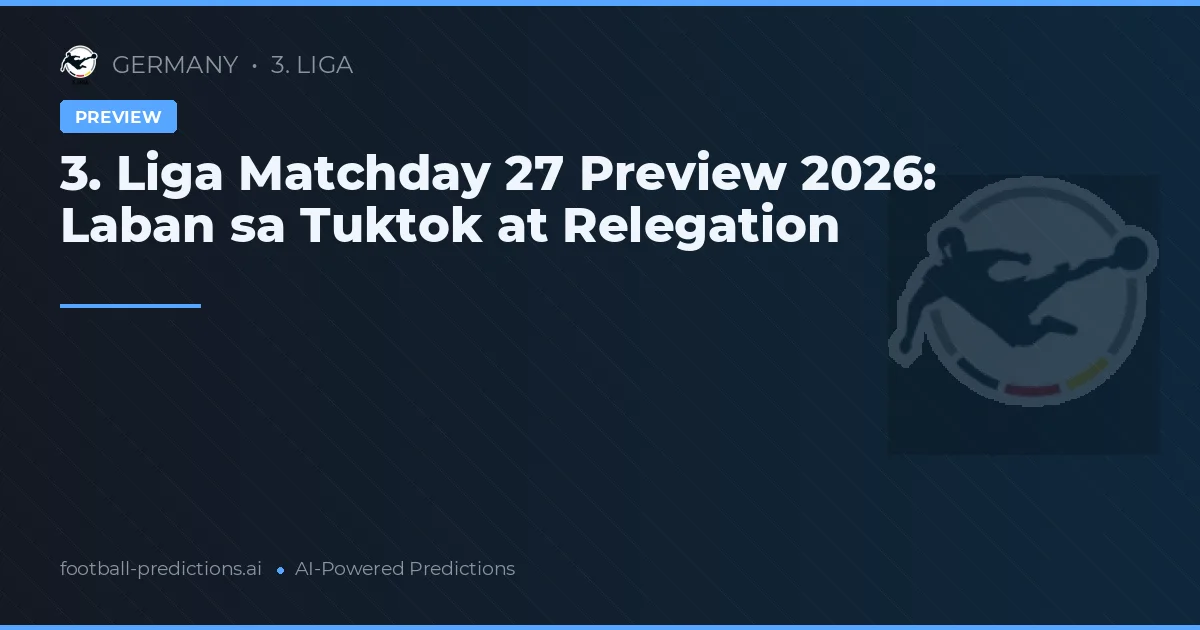 3. Liga Matchday 27 Preview 2026: Laban sa Tuktok at Relegation