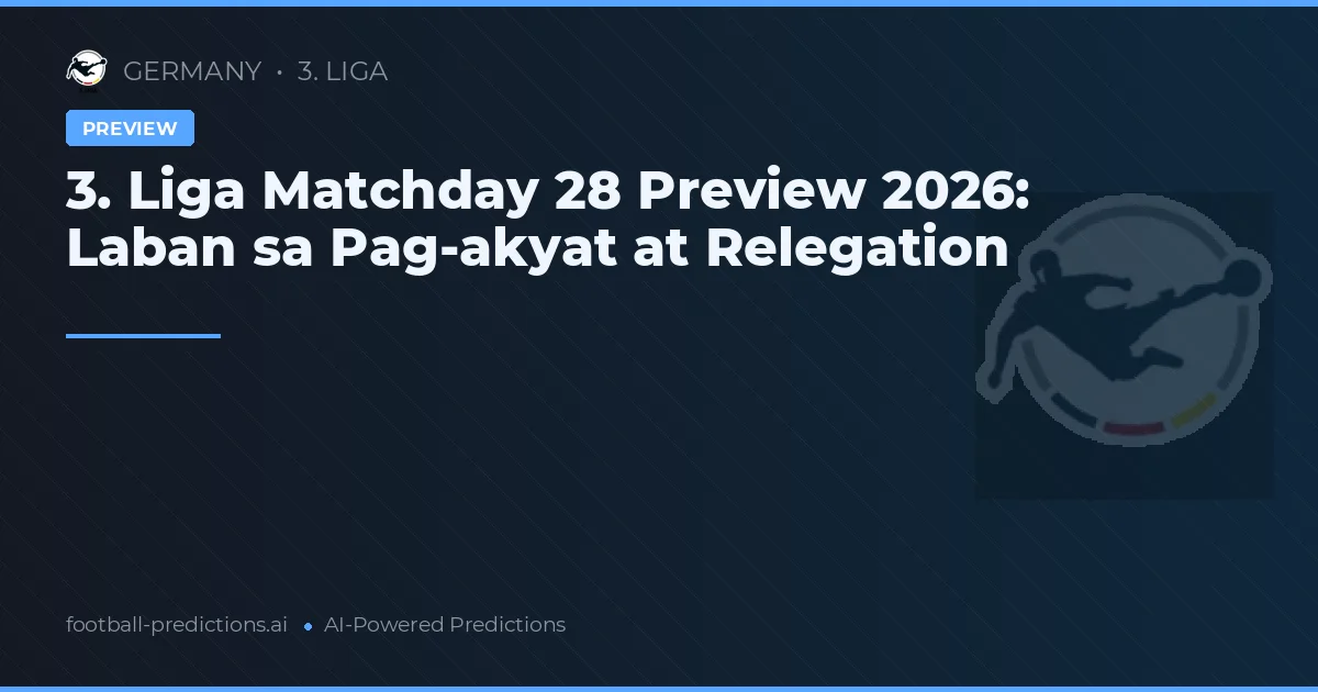 3. Liga Matchday 28 Preview 2026: Laban sa Pag-akyat at Relegation