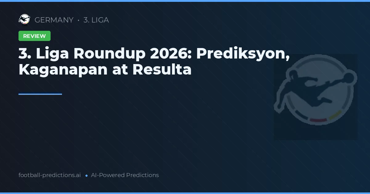 3. Liga Roundup 2026: Prediksyon, Kaganapan at Resulta