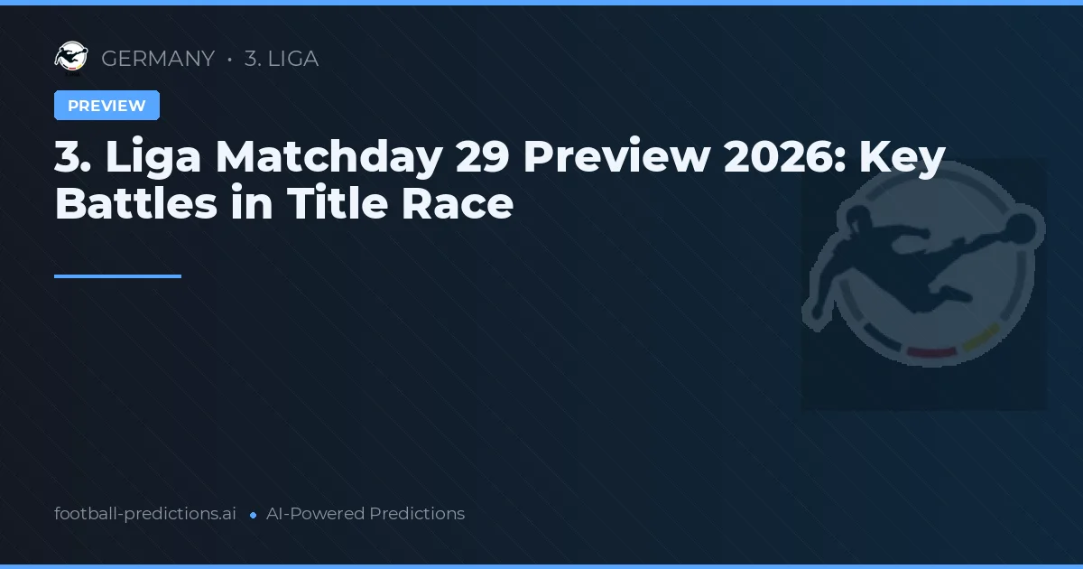 3. Liga Matchday 29 Preview 2026: Key Battles in Title Race