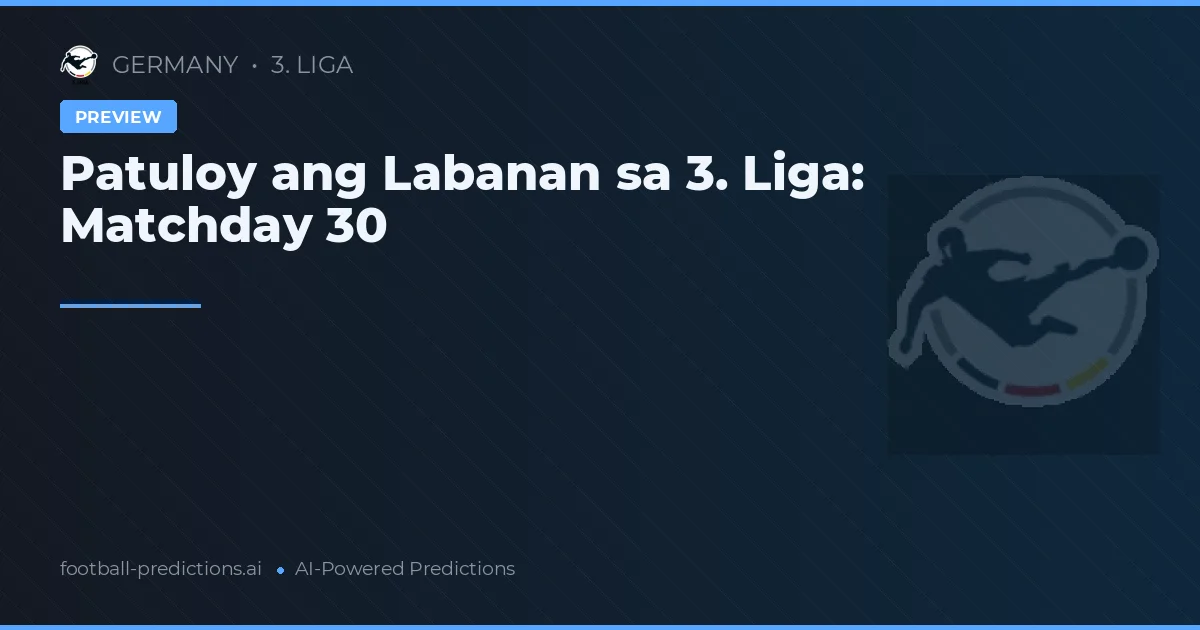 Patuloy ang Labanan sa 3. Liga: Matchday 30