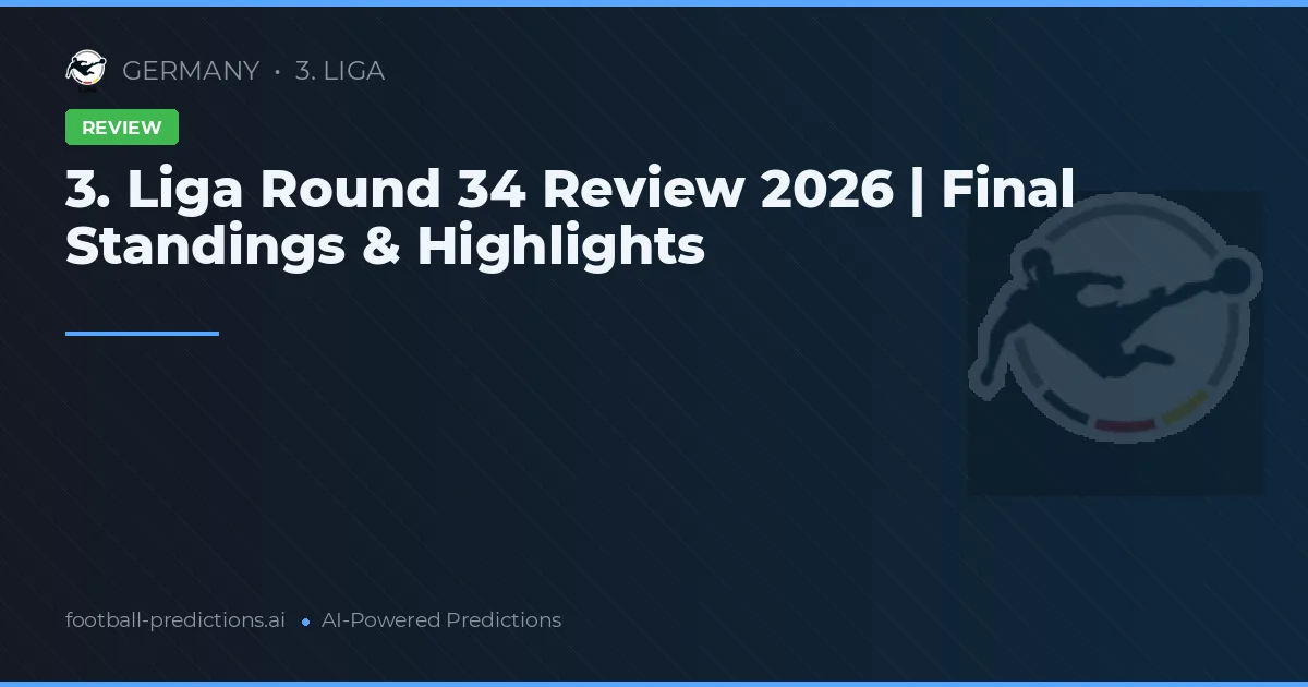 3. Liga Round 34 Review 2026 | Final Standings & Highlights