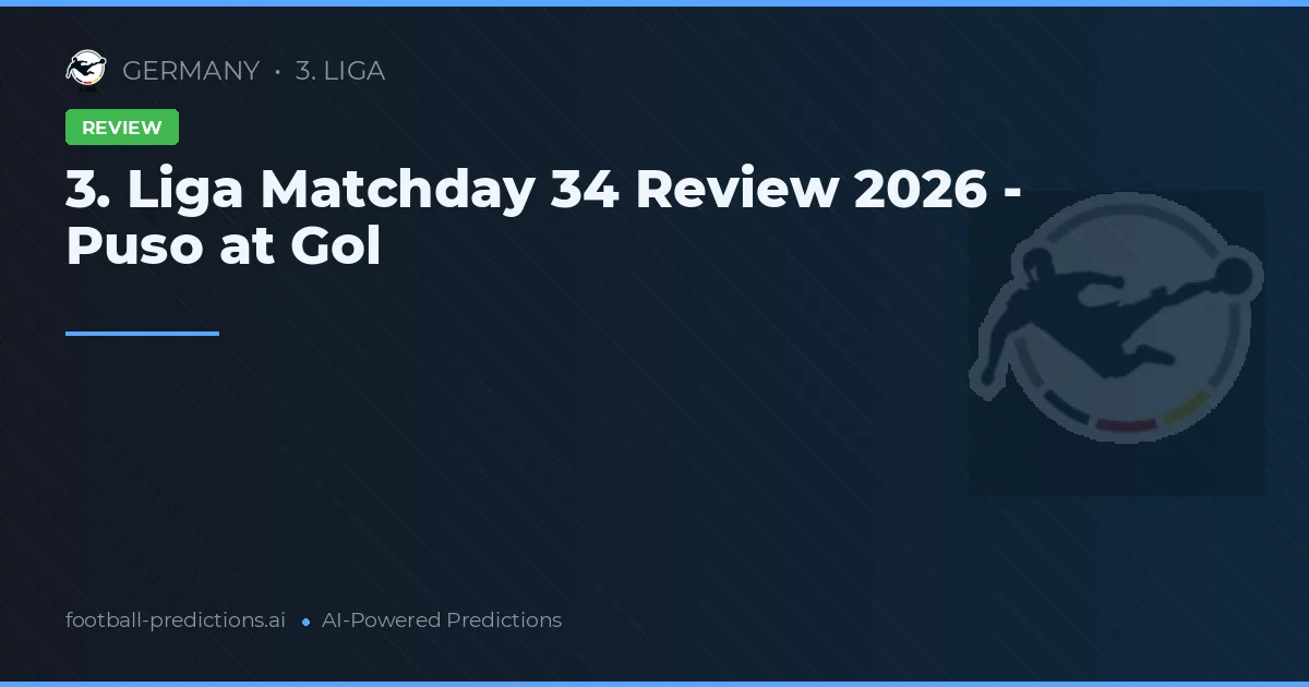3. Liga Matchday 34 Review 2026 - Puso at Gol