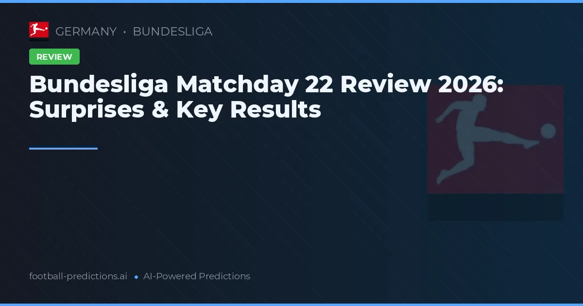 Bundesliga Matchday 22 Review 2026: Surprises & Key Results