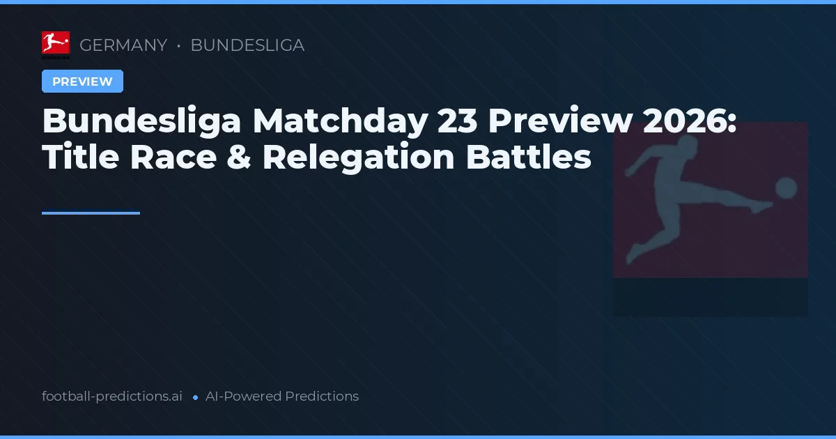 Bundesliga Matchday 23 Preview 2026: Title Race & Relegation Battles