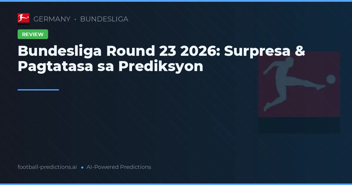 Bundesliga Round 23 2026: Surpresa & Pagtatasa sa Prediksyon