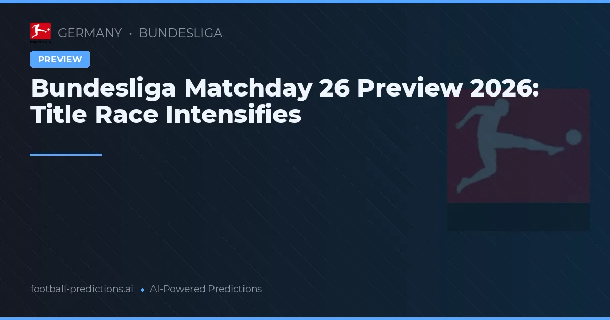 Bundesliga Matchday 26 Preview 2026: Title Race Intensifies
