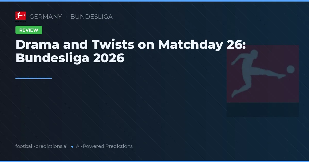 Drama and Twists on Matchday 26: Bundesliga 2026