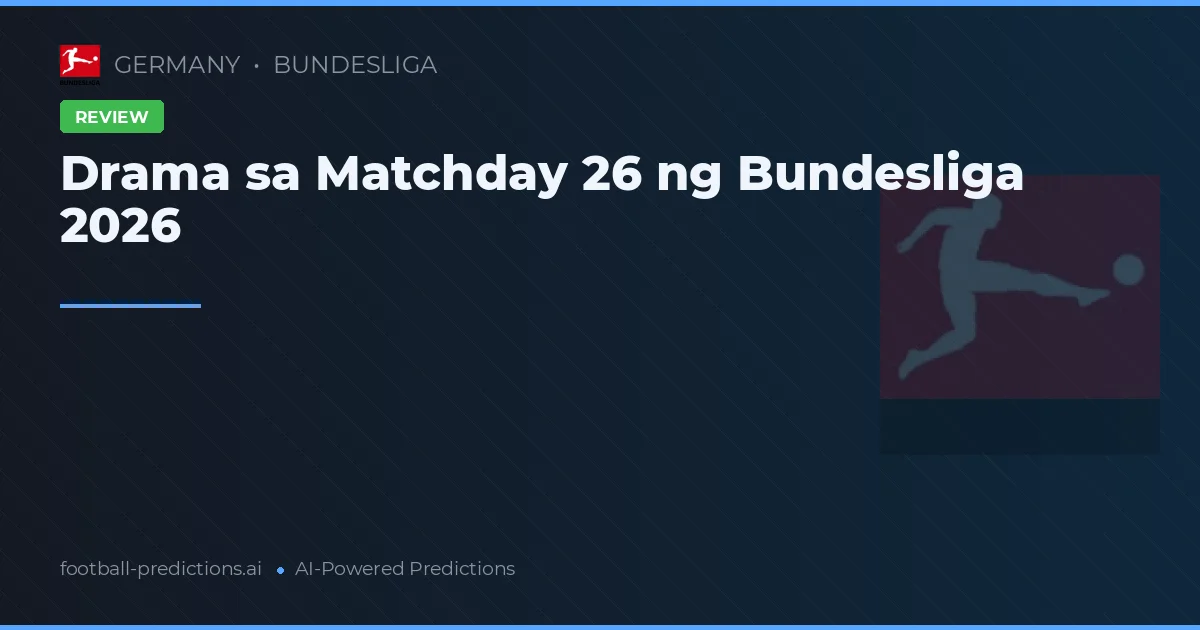 Drama sa Matchday 26 ng Bundesliga 2026