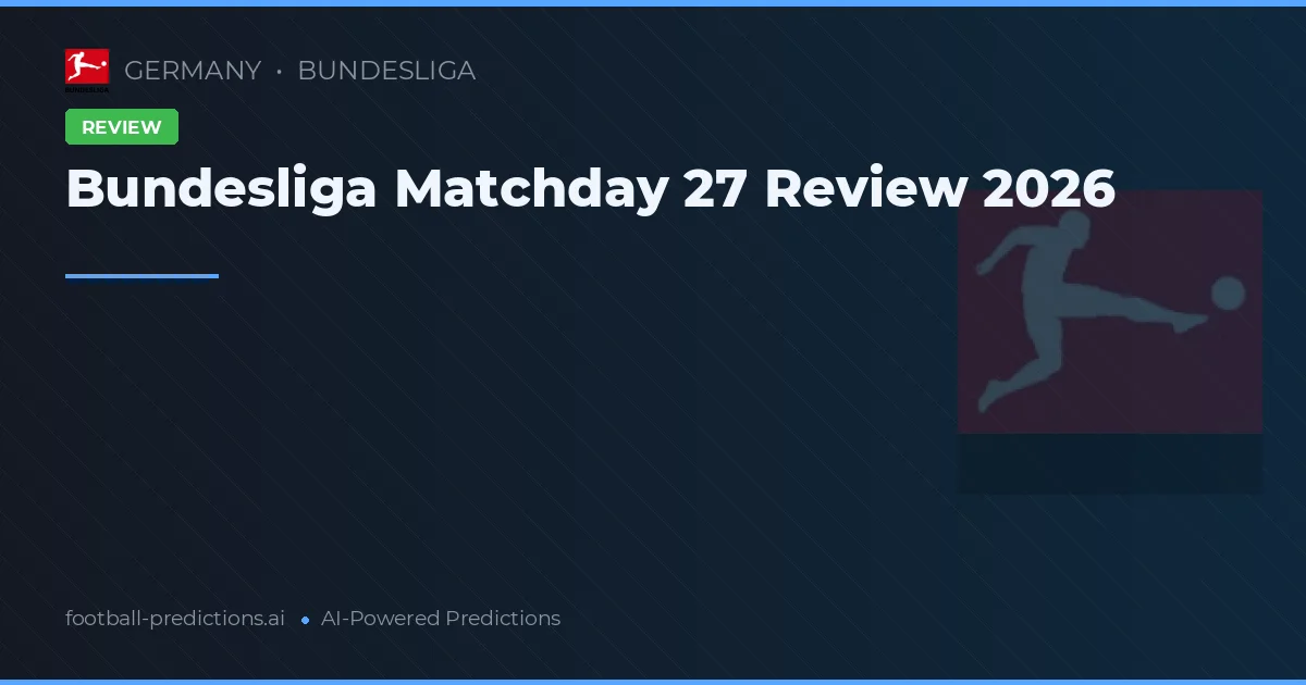 Bundesliga Matchday 27 Review 2026