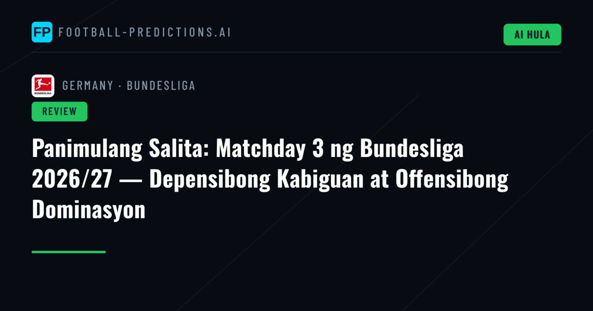 Panimulang Salita: Matchday 3 ng Bundesliga 2026/27 — Depensibong Kabiguan at Offensibong Dominasyon