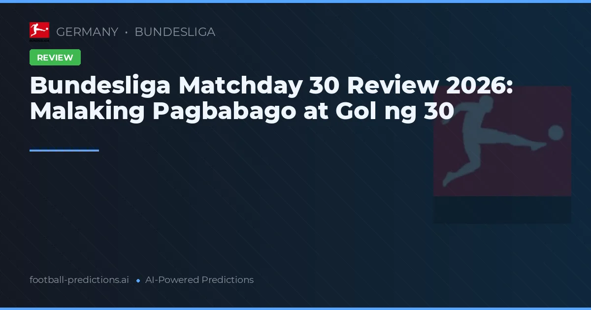 Bundesliga Matchday 30 Review 2026: Malaking Pagbabago at Gol ng 30