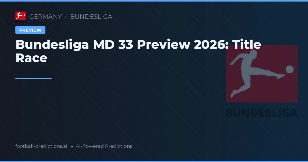 Bundesliga MD 33 Preview 2026: Title Race