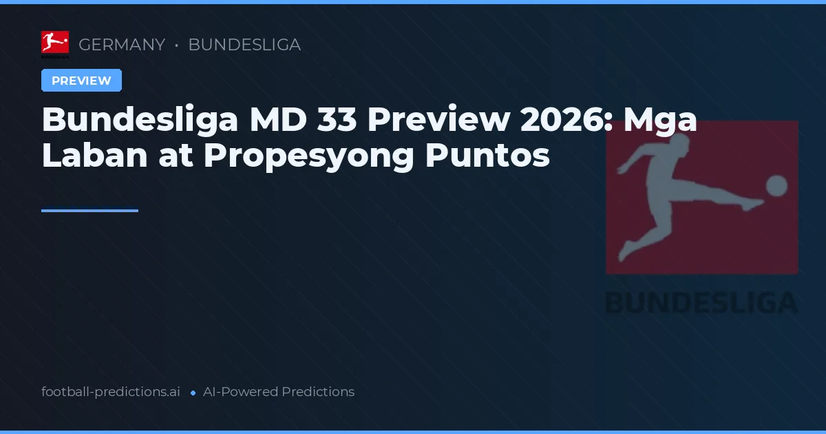 Bundesliga MD 33 Preview 2026: Mga Laban at Propesyong Puntos