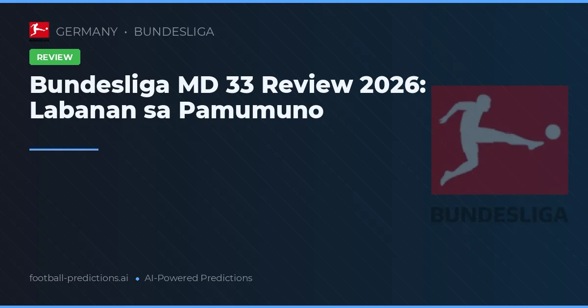 Bundesliga MD 33 Review 2026: Labanan sa Pamumuno