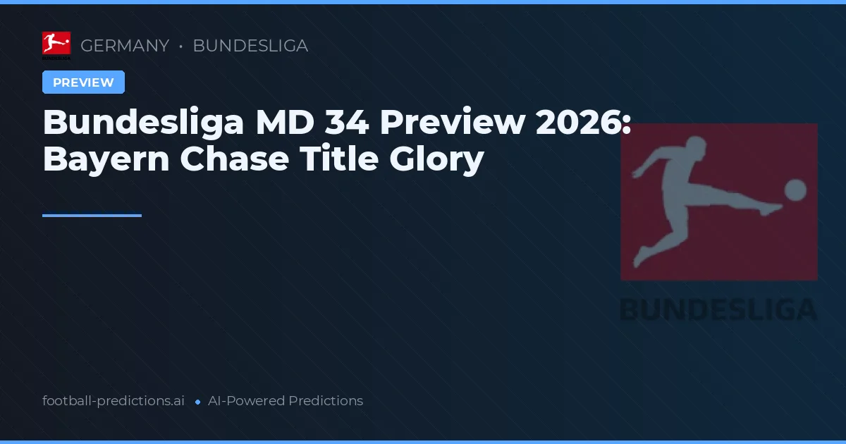 Bundesliga MD 34 Preview 2026: Bayern Chase Title Glory