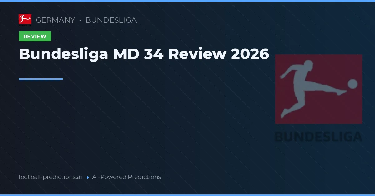 Bundesliga MD 34 Review 2026
