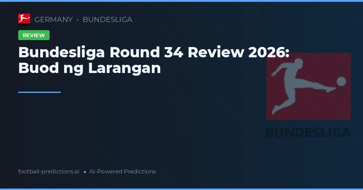 Bundesliga Round 34 Review 2026: Buod ng Larangan