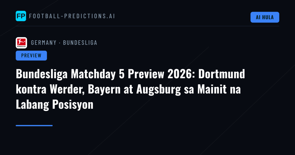 Bundesliga Matchday 5 Preview 2026: Dortmund kontra Werder, Bayern at Augsburg sa Mainit na Labang Posisyon