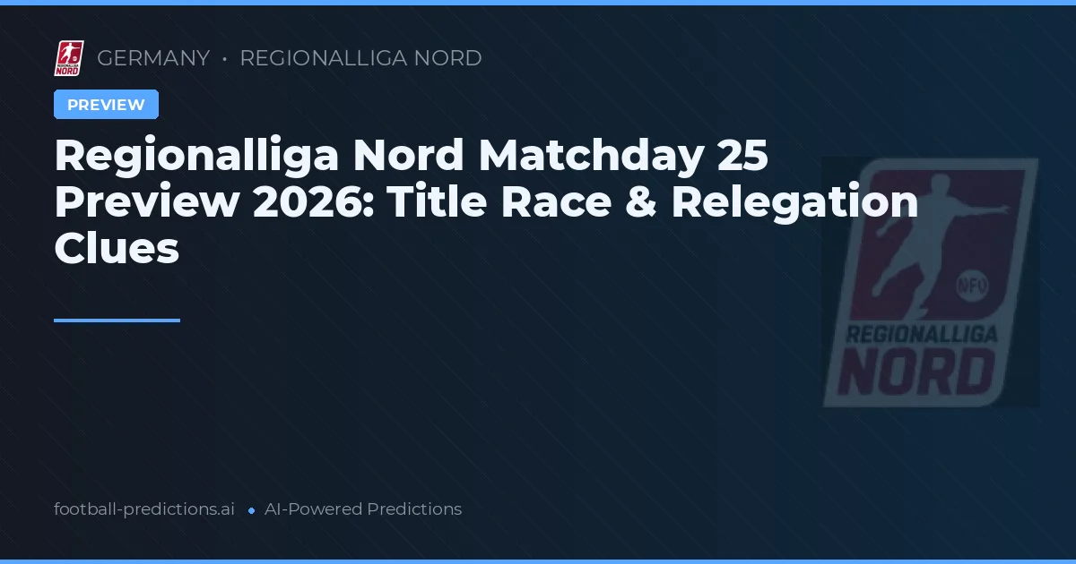 Regionalliga Nord Matchday 25 Preview 2026: Title Race & Relegation Clues