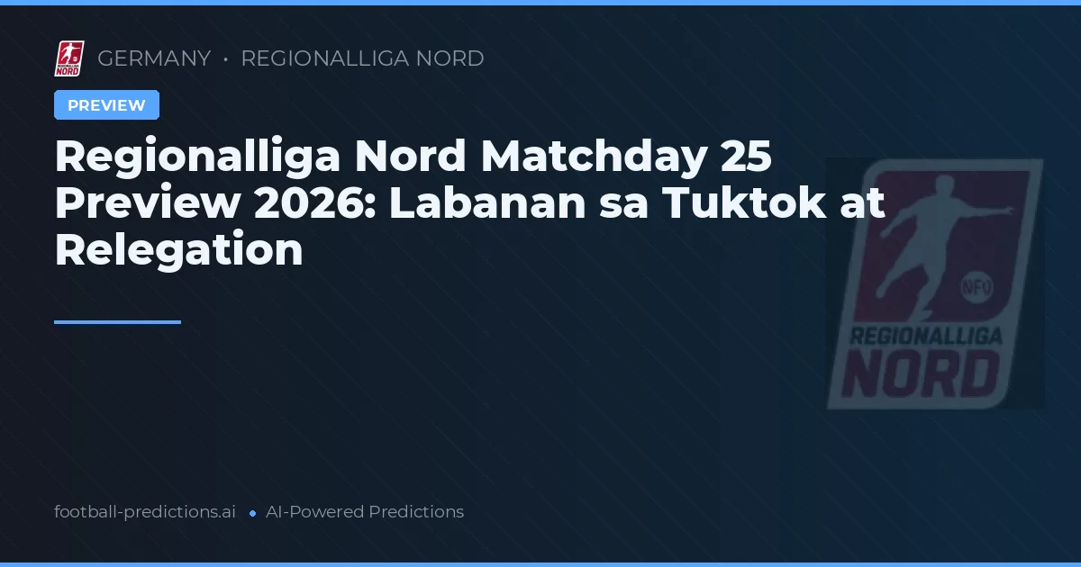 Regionalliga Nord Matchday 25 Preview 2026: Labanan sa Tuktok at Relegation