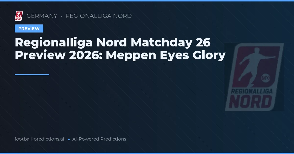 Regionalliga Nord Matchday 26 Preview 2026: Meppen Eyes Glory